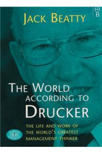 The World According to Drucker: Life and Work of the World's Greatest Management Thinker