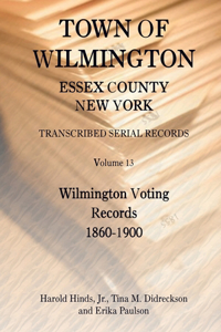 Town of Wilmington, Essex County, New York, Transcribed Serial Records, Volume 13, Wilmington Voting Records, 1860-1900