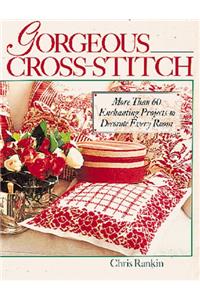 Gorgeous Cross Stitch: More Than 60 Enchanting Projects to Decorate Every Room