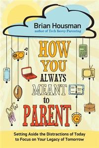 How You Always Meant to Parent