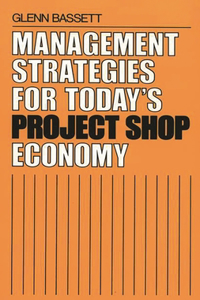 Management Strategies for Today's Project Shop Economy