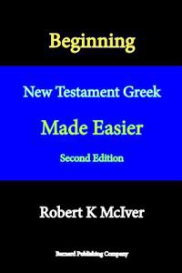 Beginning New Testament Greek Made Easier, Second Edition