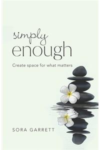 Simply Enough: Create Space for What Matters