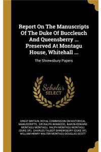 Report On The Manuscripts Of The Duke Of Buccleuch And Queensberry ... Preserved At Montagu House, Whitehall ...