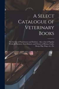 Select Catalogue of Veterinary Books [microform]