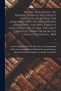 Asiatic Researches, or, Transactions of the Society Instituted in Bengal for Inquiring Into the History and Antiquities, the Arts, Sciences and Literature of Asia. Volume 9 (Printed Verbatim From the Calcutta Edition.), 1809; 9