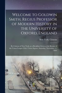 Welcome to Goldwin Smith, Regius Professor of Modern History in the University of Oxford, England