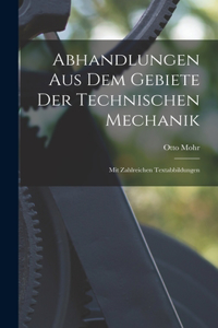 Abhandlungen Aus Dem Gebiete Der Technischen Mechanik; Mit Zahlreichen Textabbildungen