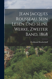 Jean Jacques Rousseau. Sein Leben und seine Werke, Zweiter Band, 1868