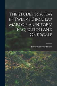 Students Atlas in Twelve Circular Maps on a Uniform Projection and One Scale