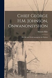 Chief George H.M. Johnson, Onwanonsyshon