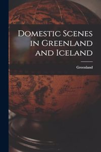 Domestic Scenes in Greenland and Iceland