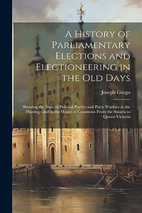History of Parliamentary Elections and Electioneering in the Old Days