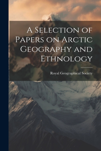 Selection of Papers on Arctic Geography and Ethnology