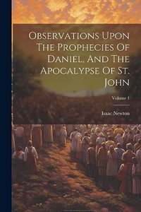 Observations Upon The Prophecies Of Daniel, And The Apocalypse Of St. John; Volume 1