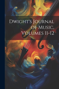 Dwight's Journal of Music, Volumes 11-12