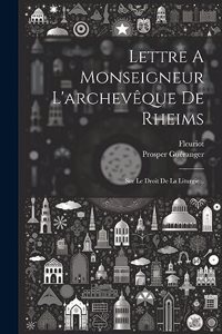 Lettre A Monseigneur L'archevêque De Rheims