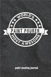 Paint Pouring Journal World's Most Awesome Paint Pourer