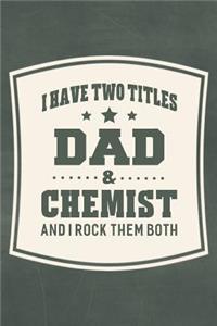 I Have Two Titles Dad & Chemist And I Rock Them Both