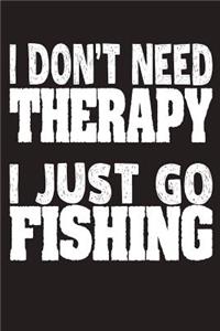 I Don't Need Therapy I Just Go Fishing