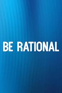 Be Rational