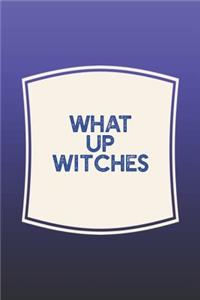 What Up Witches