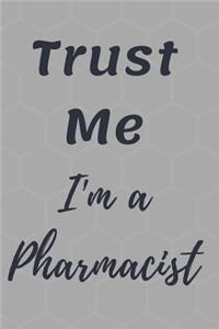 Trust Me I'm A Pharmacist Notebook Journal