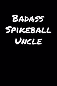 Badass Spikeball Uncle: A soft cover blank lined journal to jot down ideas, memories, goals, and anything else that comes to mind.