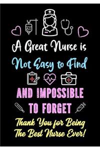 A Great Nurse is Not Easy to Find and Impossible to Forget - Thank You for Being The Best Nurse Ever!