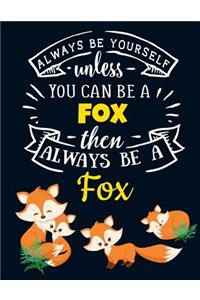 Always Be Yourself Unless You Can Be a Fox Then Always Be a Fox