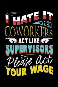 I Hate It When Coworkers Act Like Supervisors Please Act Your Wage