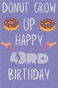 Donut Grow Up Happy 43rd Birthday