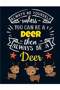Always Be Yourself Unless You Can Be a Deer Then Always Be a Deer
