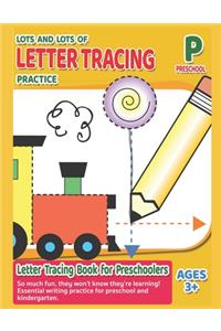 Lots and Lots of Letter Tracing Practice - Letter Tracing Book for Preschoolers
