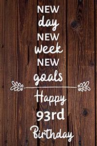 New day new week new goals Happy 93rd Birthday