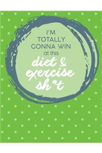 Im Totally Gonna Win at this Diet & Exercise Sh*t