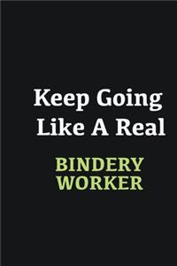 Keep Going Like a Real Bindery Worker