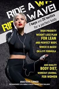 Ride a Wave: High Priority Weight Loss Plan for Lean and Perfect Body, Which Is Based on a Fit Formula and Quality