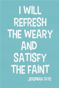 I Will Refresh the Weary and Satisfy the Faint - Jeremiah 31