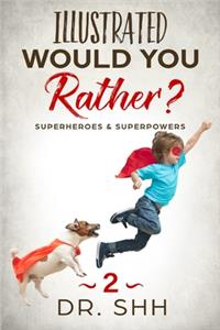 Illustrated Would You Rather? Superheroes & Superpowers