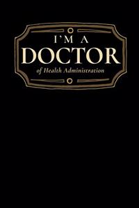 I'm a Doctor of Health Administration