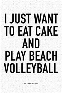 I Just Want to Eat Cake and Play Beach Volleyball