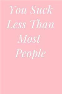 You Suck Less Than Most People
