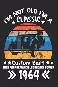 I'm Not Old I'm a Classic Custom Built High Performance Legendary Power 1964
