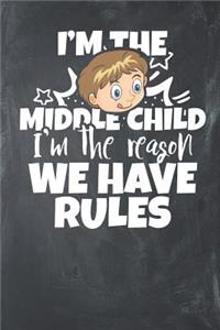 I'm the Middle Child I'm the Reason we have Rules