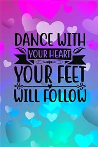 Dance With Your Heart Your Feet Will Follow