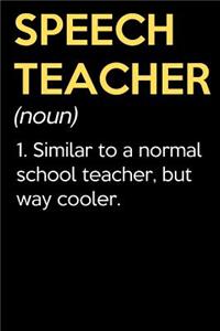 Speech Teacher (Noun) 1. Similar To A Normal School Teacher But Way Cooler