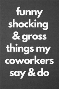 Funny Shocking & Gross Things My Coworkers Say & Do