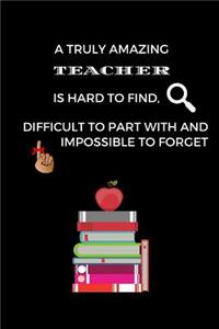 A Truly Amazing Teacher Is Hard To Find, Difficult To Part With And Impossible To Forget