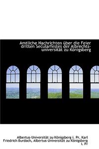 Amtliche Nachrichten Ber Die Feier Dritten Secularfestes Der Albrechts-Universit T Zu K Nigsberg
